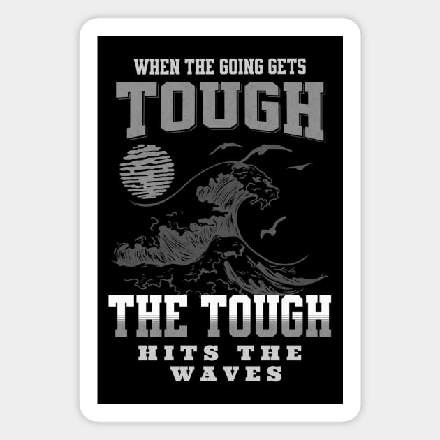 The Tough Surf Waves Inspirational Quote Phrase Text Magnet by Cubebox